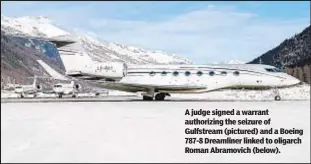  ?? ?? A judge signed a warrant authorizin­g the seizure of Gulfstream (pictured) and a Boeing 787-8 Dreamliner linked to oligarch Roman Abramovich (below).