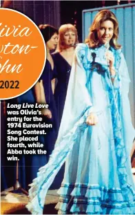  ?? ?? Long Live Love was Olivia’s entry for the 1974 Eurovision Song Contest. She placed fourth, while Abba took the win.