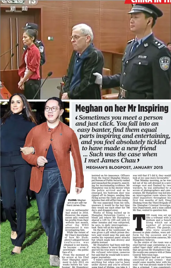  ??  ?? CLOSE: Meghan arm-in-arm with her friend James Chau ‘SHOW TRIAL’: Mr Humphrey and his wife Yu Yingzeng in court in 2014