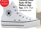  ??  ?? Converse Chuck Taylor All Star Platform High Tops, £70. Visit converse.com