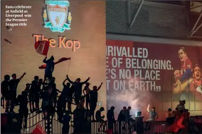  ?? PHOTO: GETTY IMAGES ?? Fans celebrate at Anfield as Liverpool win the Premier League title