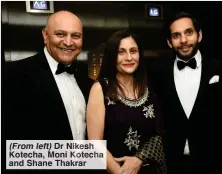  ?? ?? (From left) Dr Nikesh Kotecha, Moni Kotecha and Shane Thakrar