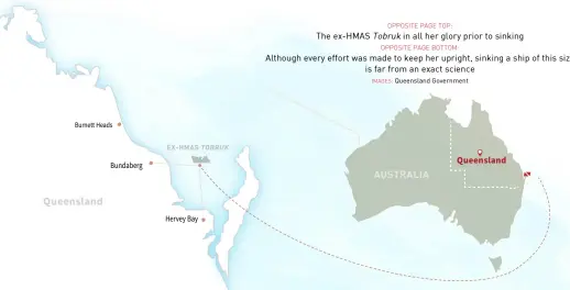  ??  ?? OPPOSITE PAGE TOP:
The ex-HMAS Tobruk in all her glory prior to sinking
OPPOSITE PAGE BOTTOM: Although every effort was made to keep her upright, sinking a ship of this size is far from an exact science
IMAGES: Queensland Government