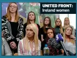  ??  ?? UNITED FRONT: Ireland women