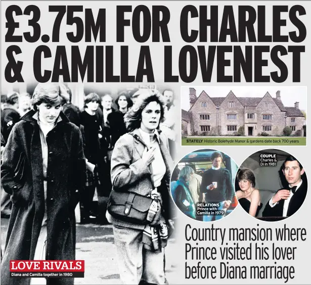  ??  ?? Diana and Camilla together in 1980
STATELY Historic Bolehyde Manor & gardens date back 700 years
RELATIONS Prince with Camilla in 1979
COUPLE Charles & Di in 1981