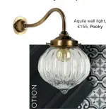  ??  ?? Aquila wall light, £155, Pooky