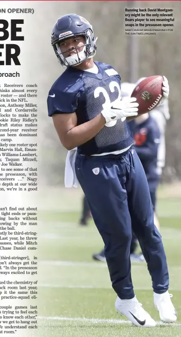  ?? NAM Y. HUH/AP, BRIAN O’MAHONEY/FOR THE SUN-TIMES (PAGANO) ?? Running back David Montgomery might be the only relevant Bears player to see meaningful snaps in the preseason opener.