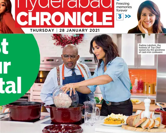  ??  ?? Padma Lakshmi, the hostess of Top Chef swears by the goodness of cast-iron cookware