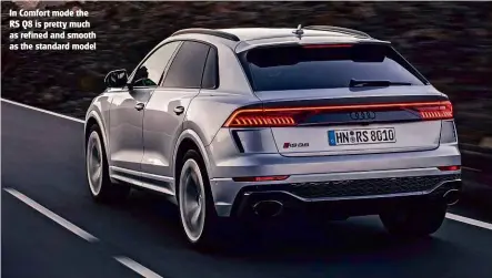  ??  ?? In Comfort mode the RS Q8 is pretty much as refined and smooth as the standard model