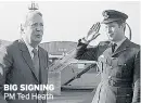  ??  ?? BIG SIGNING PM Ted Heath