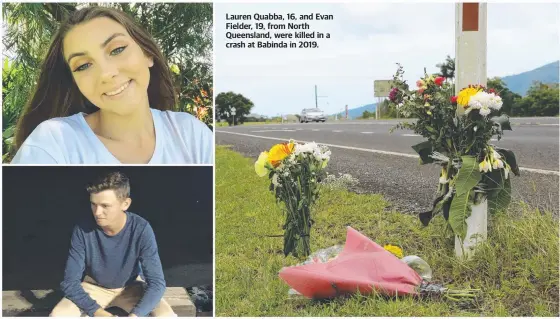  ??  ?? 16
Lauren Quabba, 16, and Evan Fielder, 19, from North Queensland, were killed in a crash at Babinda in 2019.