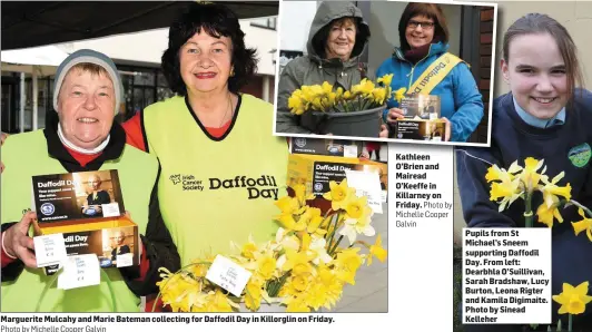  ?? Photo by Michelle Cooper Galvin Photo by Michelle Cooper Galvin ?? Marguerite Mulcahy and Marie Bateman collecting for Daffodil Day in Killorglin on Friday. Kathleen O’Brien and Mairead O’Keeffe in Killarney on Friday. Pupils from St Michael’s Sneem supporting Daffodil Day. From left: Dearbhla O’Suillivan, Sarah...