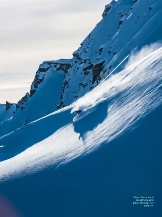  ??  ?? Rogers Pass is one of Canada’s snowiest places and Greg Hill’s home turf.