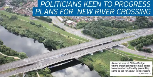  ?? ROBIN MACEY ?? An aerial view of Clifton Bridge where prolonged repairs have added to congestion in the city, prompting some to call for a new Trent crossing