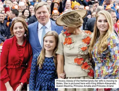  ??  ?? Princess Alexia of the Netherland­s (far left) is moving to Wales. She is pictured here with King Willem-Alexander, Queen Maxima, Princess Amalia and Princess Ariane