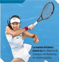  ?? ?? La tenista británica estará en los Abiertos de Zapopan y de Monterrey, en febrero próximo.