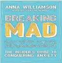  ??  ?? ● Breaking Mad: The Insider’s Guide to Conquering Anxiety, by Anna Williamson with Dr Reeta Newell, is available online and in shops from Thursday.