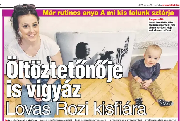  ??  ?? Cseperedik
Lovas Rozi kisfia, Misa szépen cseperedik, már elmúlt egyéves, ideje volt a keresztelő­nek