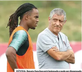  ??  ?? DÚVIDA. Renato Sanches está lesionado e pode ser dispensado