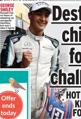  ?? ?? GEORGE SMILEY
Russell has no fears of stepping up alongside Hamilton but won’t take it lightly