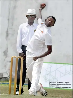  ??  ?? Cambrian paceman Hashan Fernando who captured three scalps in action.
(Pic by Ranjith Perera)