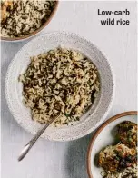  ??  ?? Low-carb wild rice