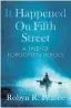  ??  ?? It Happened on Fifth Street: A Tale of Forgotten Heroes by Robyn R. Pearce, $30