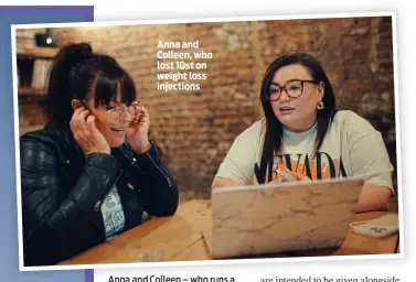  ?? ?? Anna and Colleen, who lost 10st on weight loss injections
Anna and Colleen – who runs a weight-loss support group – exploring the dangers of the jabs in the Channel 4 documentar­y