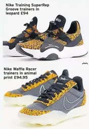  ??  ?? Nike Training SuperRep Groove trainers in leopard £94
Nike Waffle Racer trainers in animal print £94.95