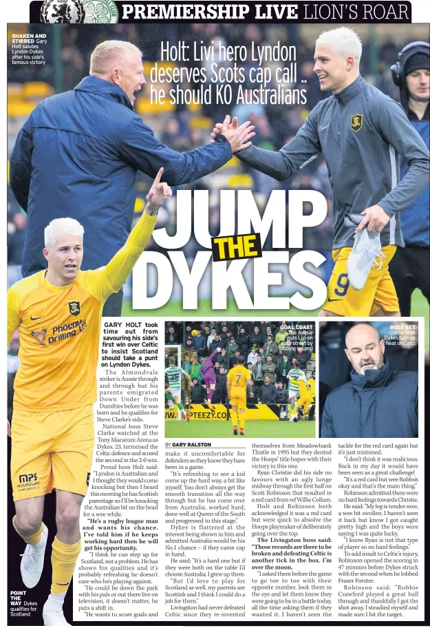  ??  ?? SHAKEN AND STIRRED Gary Holt salutes Lyndon Dykes after his side’s famous victory POINT THE WAY Dykes qualifies for Scotland GOAL COAST The Aussie puts Livi on easy street by lobbing second