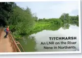  ??  ?? TITCHMARSH
An LNR on the River Nene in Northants.