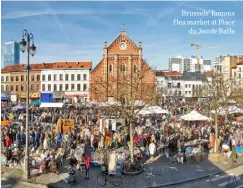  ??  ?? Brussels’ famous f lea market at Place
du Jeu de Balle