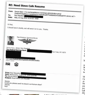  ?? GOVERNMENT EXHIBIT ?? Emails between Paul Manafort and Dennis Raico, then senior vice president at The Federal Savings Bank, show Manafort asking for the resume of the bank’s CEO, Stephen Calk.