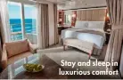  ??  ?? Stay and sleep in luxurious comfort