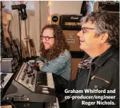  ??  ?? Graham Whitford and co-producer/engineer
Roger Nichols.