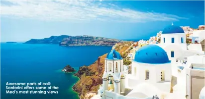  ??  ?? Awesome ports of call: Santorini offers some of the Med’s most stunning views