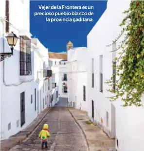  ?? ?? Vejer de la Frontera es un precioso pueblo blanco de
la provincia gaditana.