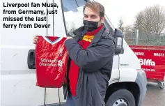 ??  ?? Liverpool fan Musa, from Germany, just missed the last ferry from Dover