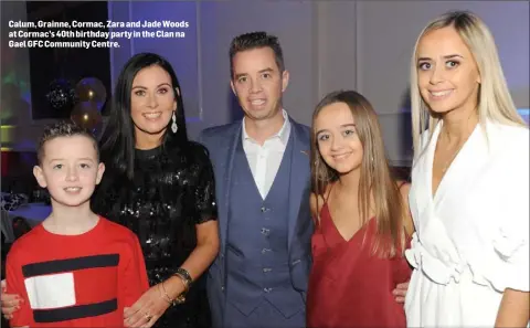  ??  ?? Calum, Grainne, Cormac, Zara and Jade Woods at Cormac’s 40th birthday party in the Clan na Gael GFC Community Centre.