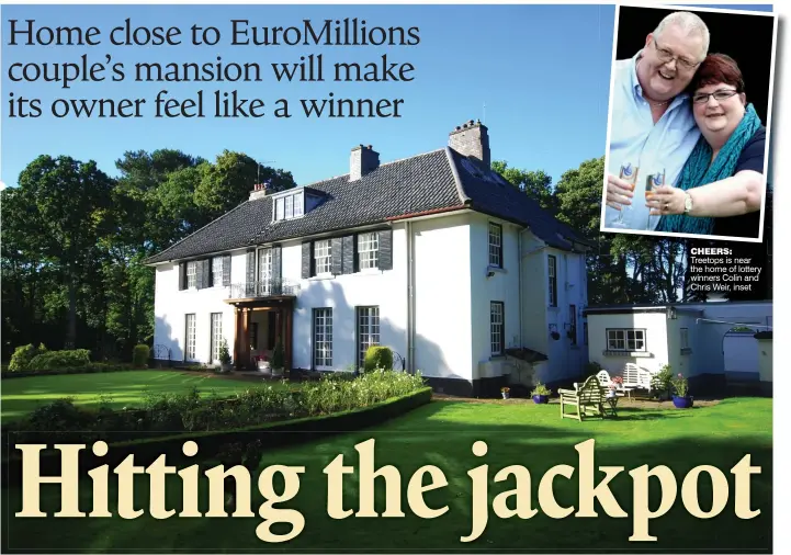  ??  ?? CHEERS: Treetops is near the home of lottery winners Colin and Chris Weir, inset