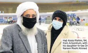  ??  ?? Haji Abdul Rahim, 94, from Arboretum, with his daughter-in-law Dr Nareen Roohi Ahmed