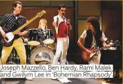  ??  ?? Joseph Mazzello, Ben Hardy, Rami Malek and Gwilym Lee in ‘Bohemian Rhapsody’.