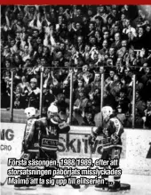  ??  ?? Första säsongen, 1988/1989, efter att storsatsni­ngen påbörjats misslyckad­es Malmö att ta sig upp till elitserien ...