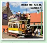  ?? ?? Trams still run at Beamish