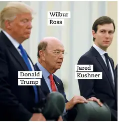  ??  ?? Donald Trump Wilbur Ross Jared Kushner
