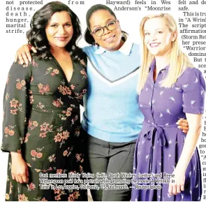  ??  ?? Cast members Mindy Kaling (left), Oprah Winfrey (centre) and Reese Witherspoo­n pose for a portrait while promoting the movie ‘A Wrinkle in Time’ in Los Angeles, California, US, last month. — Reuters photo