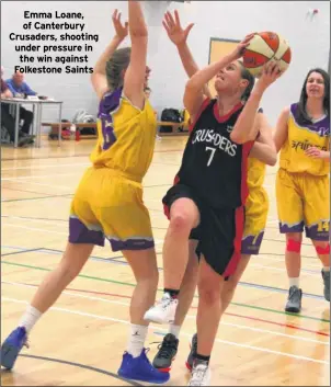  ??  ?? Emma Loane, of Canterbury Crusaders, shooting under pressure in the win against Folkestone Saints