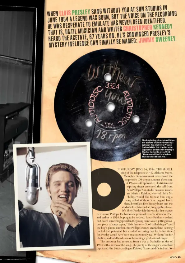  ??  ?? The beginning of rock’n’roll time: the acetate of Jimmy Sweeney’s Without You that Elvis Presley (below left in ’56) tried to echo; (opposite) Sweeney in Bradley’s Studio, Nashville, circa 1958. “He sounded like Elvis before Elvis sounded like Elvis.”