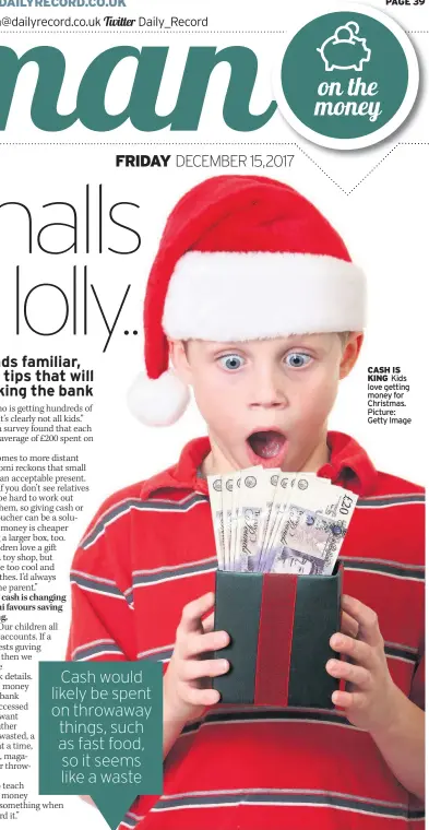  ??  ?? CASH IS KING Kids love getting money for Christmas. Picture: Getty Image