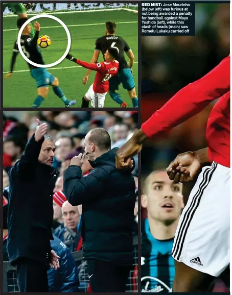  ??  ?? RED MIST: Jose Mourinho (below left) was furious at not being awarded a penalty for handball against Maya Yoshida (left), while this clash of heads (main) saw Romelu Lukaku carried off